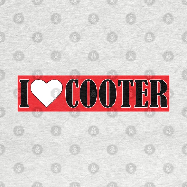 I Love Cooter Heart Cooter Lover by S-Log